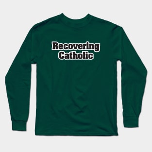 Recovering Catholic - Dark Text Long Sleeve T-Shirt